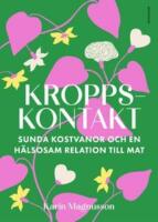 Kroppskontakt : sunda kostvanor och en h&auml;lsosam relation till mat