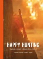 Happy hunting : en bok om jakt, j&auml;gare och jyckar