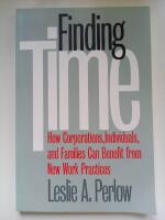 Finding time : how corporations, individuals, and families can benefit from new work practices