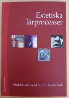 Estetiska l&auml;rprocesser : upplevelser, praktiker och kunskapsformer