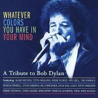 Whatever colors you have in your mind - A tribute to Bob Dylan