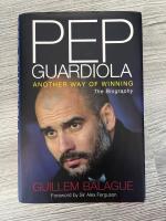 Pep Guardiola : another way of winning : the biography