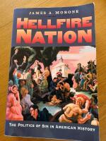 Hellfire Nation. The Politics of Sin in American History