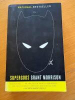 Supergods - what masked vigilantes, miraculous mutants, and a sun god from Smallville can teach us about being human