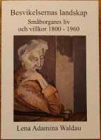 Besvikelsernas landskap. Sm&aring;borgares liv och villkor 1800&ndash;1960