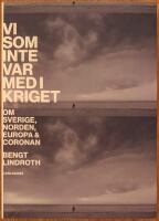 Vi som inte var med i kriget. Om Sverige, Norden, Europa och Coronan