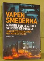 Vapensmederna : m&auml;nnen som bev&auml;pnar Sveriges kriminella