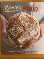 S&aring; bakar du br&ouml;d. Steg f&ouml;r steg till lyckade br&ouml;d och bakverk