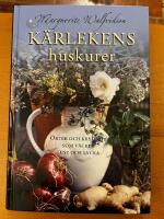 K&auml;rlekens huskurer : &ouml;rter och kryddor som v&auml;cker lust och lycka