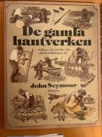 De gamla hantverken. Redskap och metoder fr&aring;n sj&auml;lvhush&aring;llningens tid