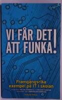 Vi f&aring;r det att funka! Framg&aring;ngsrika exempel p&aring; IT i skolan