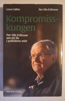 Kompromisskungen : Per-Ola Eriksson om ett liv i politkens mitt