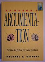 Handbok i argumentation : s&aring; f&aring;r du geh&ouml;r f&ouml;r dina &aring;sikter