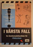 I v&auml;rsta fall : En &ouml;verlevnadshandbok f&ouml;r f&ouml;r&auml;ldrar