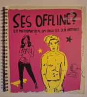 Ses Offline? Ett metodmaterial om Unga, Sex och internet