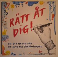 R&auml;tt &aring;t dig!  : en bok om din r&auml;tt att inte bli diskriminerad