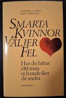 Smarta kvinnor v&auml;ljer fel : hur du hittar r&auml;tt man och undviker de andra