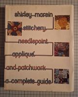 Stitchery, Needlepoint, Applique and Patchwork: A Complete Guide