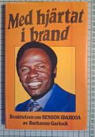 Med hj&auml;rtat i brand : ber&auml;ttelsen om Benson Idahosa