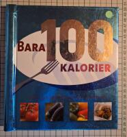 Bara 100 Kalorier : snabba och enkla recept med 100 kalorier
