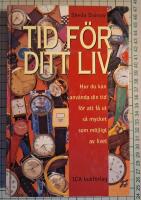 Tid f&ouml;r ditt liv : hur du kan anv&auml;nda din tid f&ouml;r att f&aring; ut s&aring; mycket som m&ouml;jligt av livet