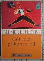 Bli mer effektiv! : g&ouml;r mer p&aring; kortare tid