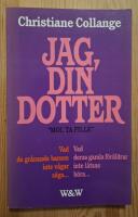 Jag, din dotter : vad de gr&aring;nande barnen inte v&aring;gar s&auml;ga- : vad deras gamla f&ouml;r&auml;ldrar inte l&aring;tsas h&ouml;ra-