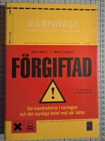 F&ouml;rgiftad : om kemikalierna i vardagen och det dolda hotet mot v&aring;r h&auml;lsa