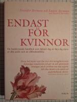 Endast f&ouml;r kvinnor : En banbrytande handbok som hj&auml;lper dig att l&auml;ra dig njuta av ditt sexliv och n&aring; tillfredsst&auml;llelse