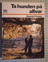 Ta hunden p&aring; allvar : om hunden som valp, vuxen, j&auml;gare, angripare, v&auml;n, rasstandard, bastard och djur