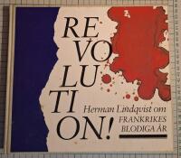 Revolution! : Herman Lindqvist ber&auml;ttar om Frankrikes blodiga &aring;r