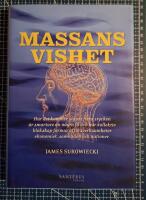 Massans vishet : hur kommer det sig att flera stycken &auml;r smartare &auml;n n&aring;gra f&aring; och hur kollektiv klokskap formar aff&auml;rsverksamheter ekonomier, samh&auml;llen och nationer