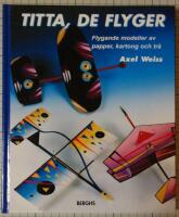 Titta, de flyger. Flygande modeller av papper, kartong och tr&auml;