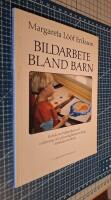 Bildarbete bland barn : en bok om bildspr&aring;kets roll i inl&auml;rning och personlighetsutveckling i skola och f&ouml;rskola