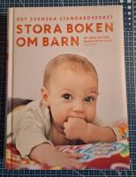 Stora boken om barn : att v&auml;nta och f&ouml;da : barnets f&ouml;rsta sex &aring;r