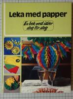 Leka med papper : en bok med id&eacute;er steg f&ouml;r steg