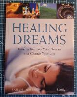 Healing Dreams: How to Interpret Your Dreams and Change Your Life 