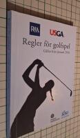 Regler f&ouml;r golfspel 2016- : regler f&ouml;r golfspel antagna av R&A Rules Limited, The United States Golf Association och Svenska golff&ouml;rbundet : g&auml;ller fr&aring;n och med 1 januari 2016