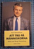 Att tro p&aring; m&auml;nniskorna : m&ouml;te med Bengt Westerberg