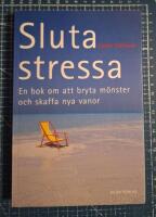 Sluta stressa : en bok om att bryta m&ouml;nster och skaffa nya vanor