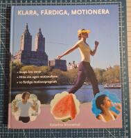 Klara, f&auml;rdiga, motionera : skapa bra vanor, hitta din egen motionsform, 10 f&auml;rdiga motionsprogram