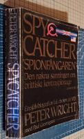 Spycatcher - "spionf&aring;ngaren" : den nakna sanningen om brittiskt kontraspionage : [en sj&auml;lvbiografi]