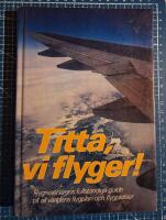 Titta, vi flyger! : flygresen&auml;rens fullst&auml;ndiga guide till all v&auml;rldens flygplan och flygplatser