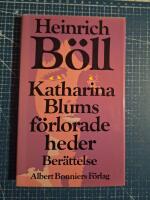 Katharina Blums f&ouml;rlorade heder eller Hur v&aring;ld kan uppst&aring; och vart det kan leda : ber&auml;ttelse