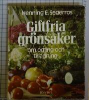 Giftfria gr&ouml;nsaker : om odling och tillagning