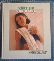 V&aring;rt liv - v&aring;r h&auml;lsa : [en medicinsk handbok f&ouml;r hemmet]