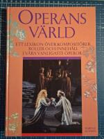 Operans v&auml;rld : ett lexikon &ouml;ver komposit&ouml;rer, roller och inneh&aring;ll i v&aring;ra vanligaste operor