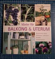 V&auml;xter f&ouml;r balkong & uterum : blommande v&auml;xter, gr&ouml;nsaker, sydfrukter, kryddor, inredningstips