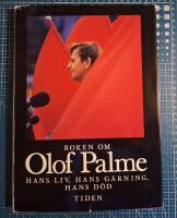Boken om Olof Palme : hans liv, hans g&auml;rning, hans d&ouml;d