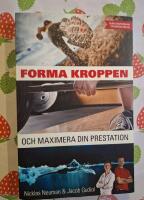 Forma kroppen och maximera din prestation : om kost och tr&auml;ning p&aring; vetenskaplig grund